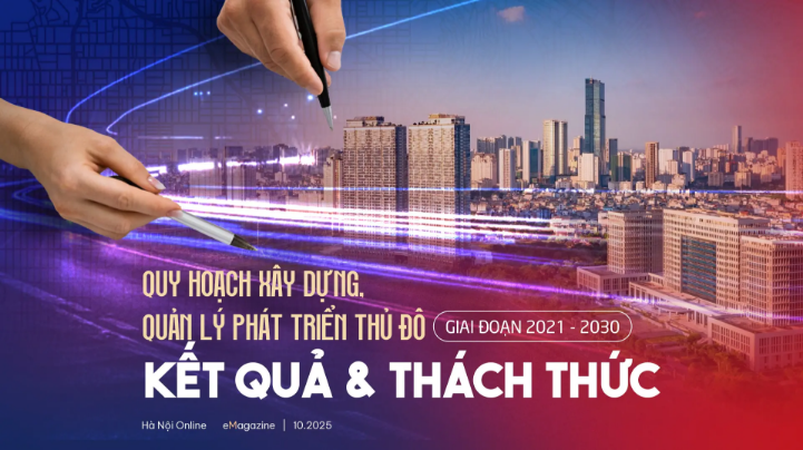 Quy hoạch xây dựng, quản lý phát triển thủ đô giai đoạn 2021 - 2030: Kết quả và thách thức